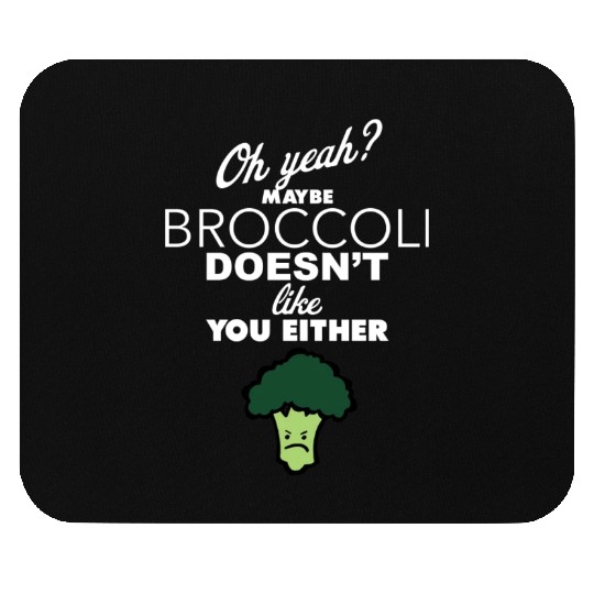 Maybe Broccoli Doesn t Like You Either Funny Food Mouse Pads