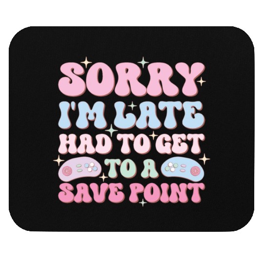 Sorry I'm Late Had To Get To A Save Point Mouse Pads