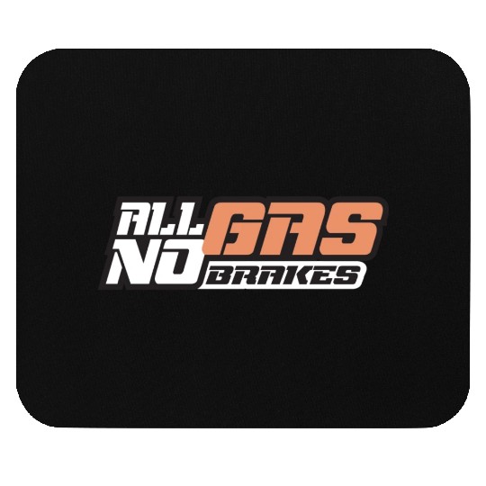 all gas no brakes Mouse Pads