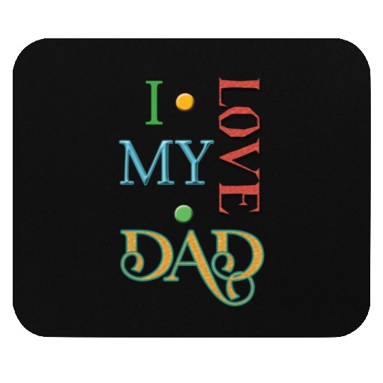 I love my Dad Mouse Pads