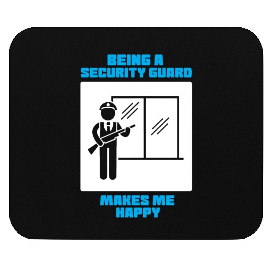 Being A Security Guard Makes Me Happy Mouse Pads