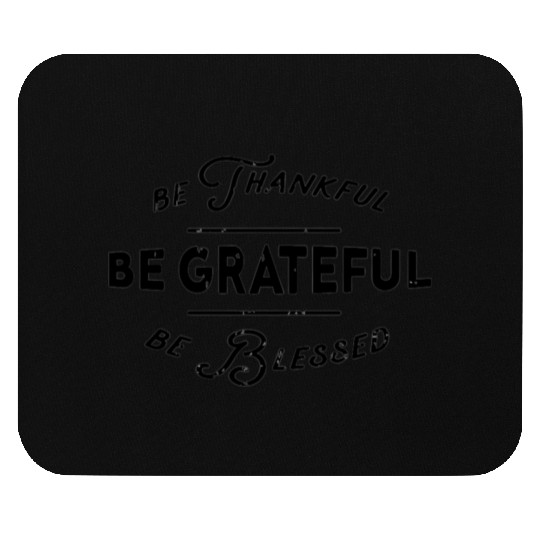 Be trankfull be grateful be blessed Mouse Pads
