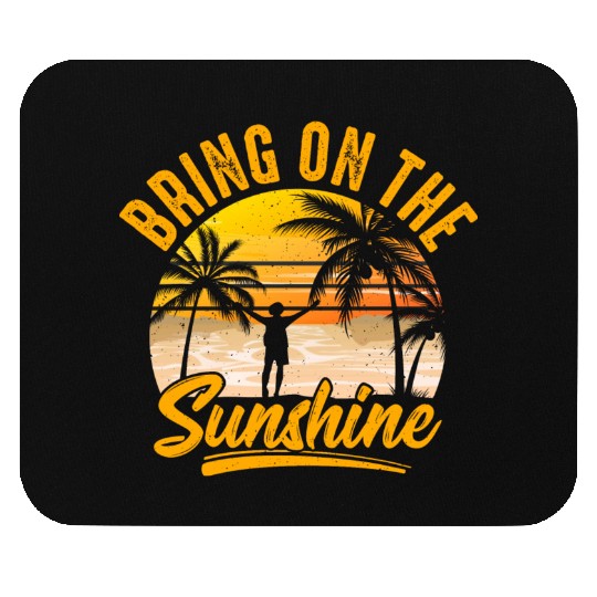 Bring on the sunshine Mouse Pads