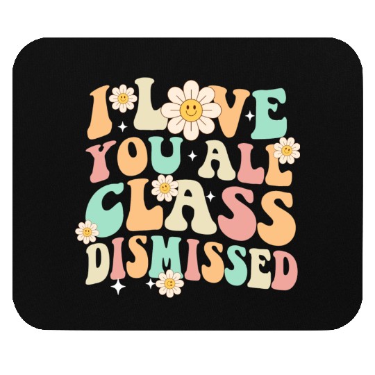 I Love You All Class Dismissed Groovy Mouse Pads