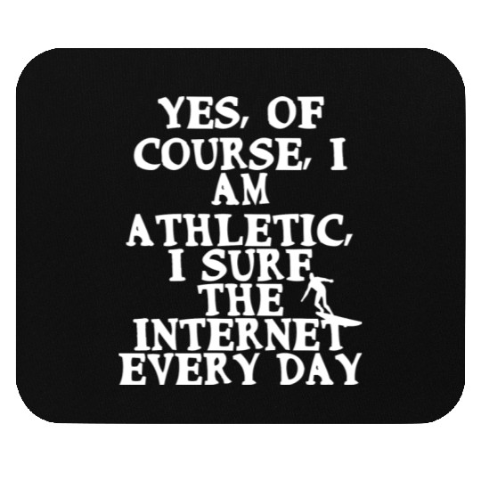 Yes Of Course I Am Athletic I Surf The Internet Mouse Pads