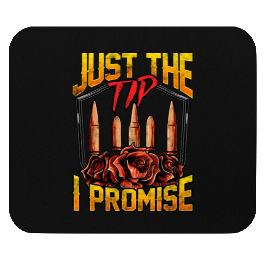 Just The Tip I Promise Bullet Pun Gun Rights Mouse Pads