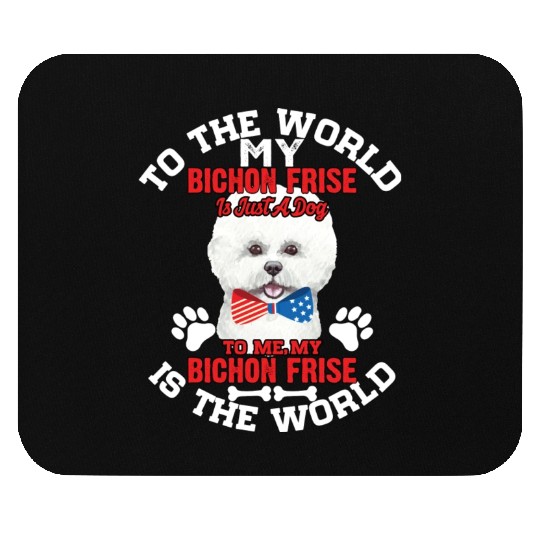 To The World My Bichon Frise Is A Dog To Me Mouse Pads