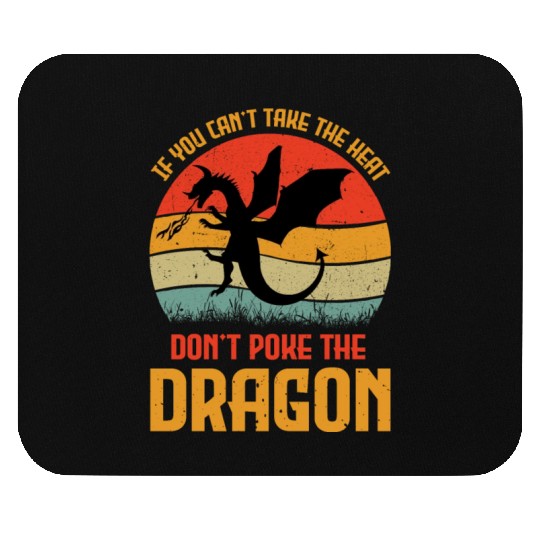 If You Can't Take The Heat Don't Poke The Dragon Mouse Pads