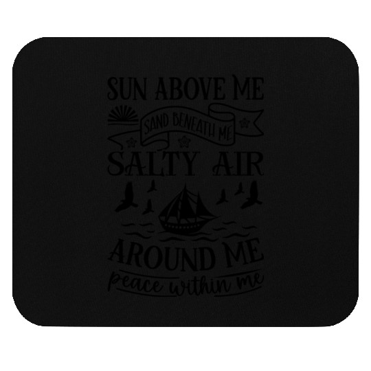 Sun above me sand beneath me salty air Mouse Pads