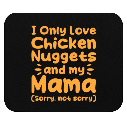 I Only Love Chicken Nuggets And My Mama Mouse Pads