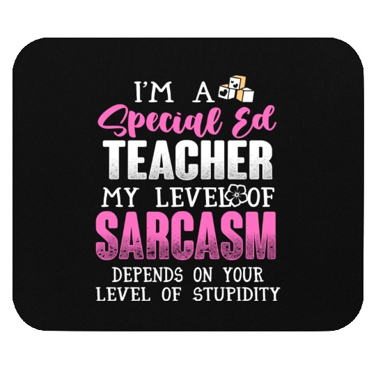 I m A Special Ed Teacher Mouse Pads