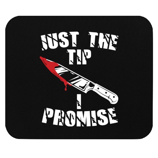 Just The Tip I Promise Mouse Pads