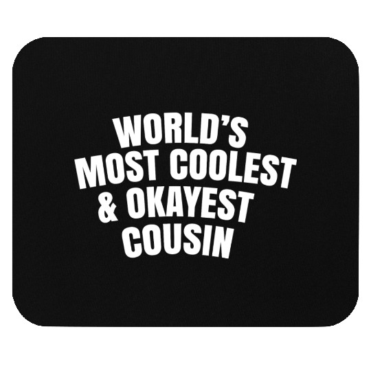 World s Most Coolest And Okayest Cousin Mouse Pads