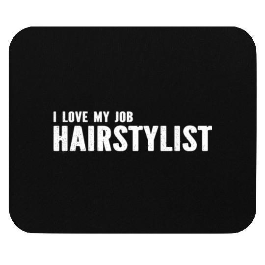 Hairdresser Hair Stylist - I Love My Job Hairstyli Mouse Pads