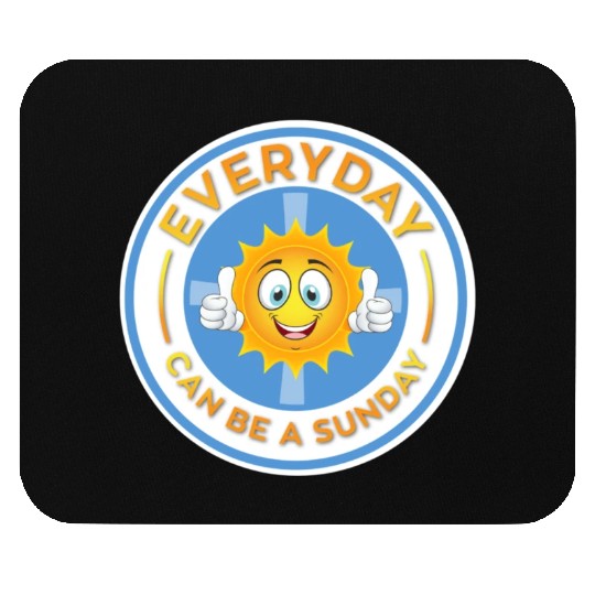 EVERYDAY CAN BE A SUNDAY! Mouse Pads
