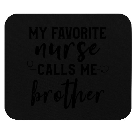 My Favorite Nurse Calls Me Brother Son Daughter Mouse Pads