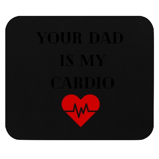 Your Dad Is My Cardio Mouse Pads