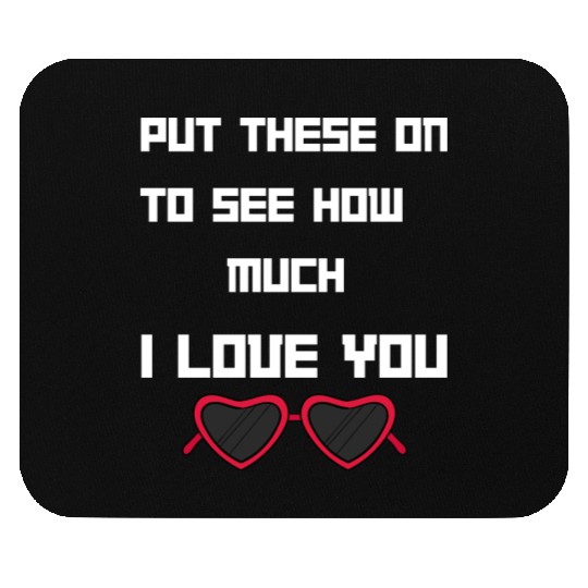 Put This On To See How Nuch I Love You Mouse Pads