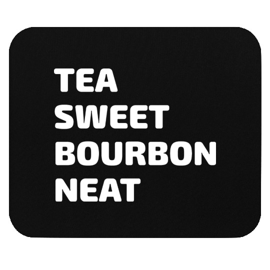 Tea Sweet Bourbon Neat Mouse Pads