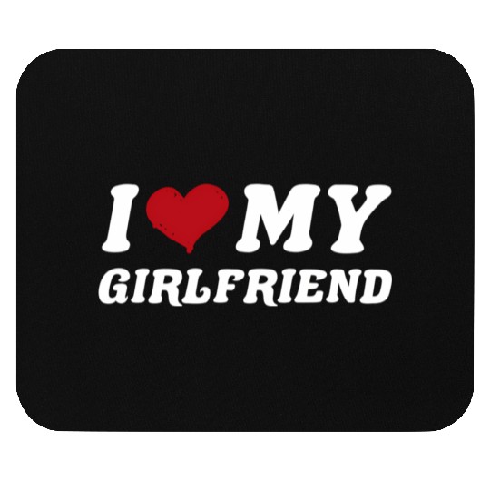 I Love My Girlfriend I Heart My Girlfriend Mouse Pads