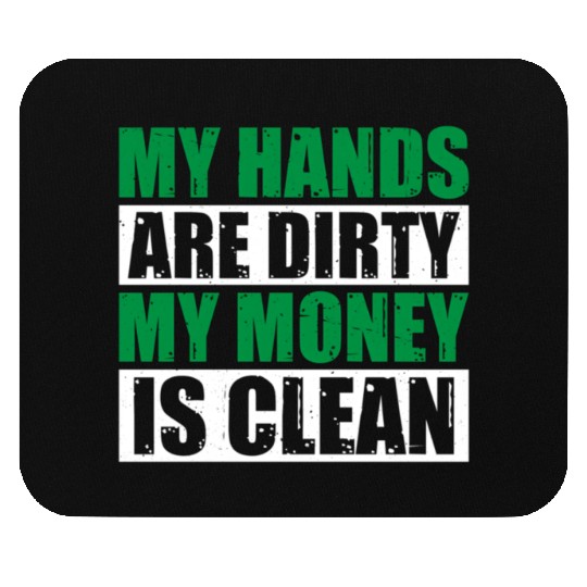 My Hands Are Dirty My Money Is Clean Mouse Pads