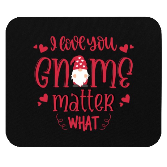 I Love You Gnome Matter What Mouse Pads