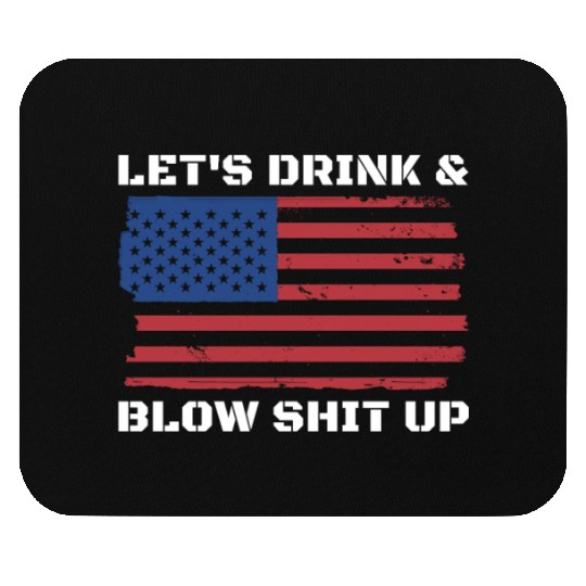 Let's Drink And Blow Shit Up Fireworks 4th Of July Mouse Pads