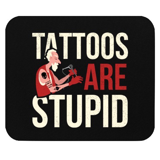 Tattoos Are Stupid Tattoo Tattooed Mouse Pads