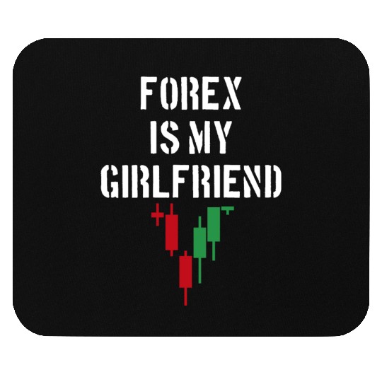 Forex is My Girlfriend Mouse Pads