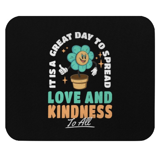 It s A Great Day To Spread Love And Kindness To Mouse Pads