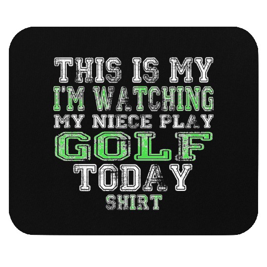 This Is My I m Watching My Niece Play Golf Today Mouse Pads