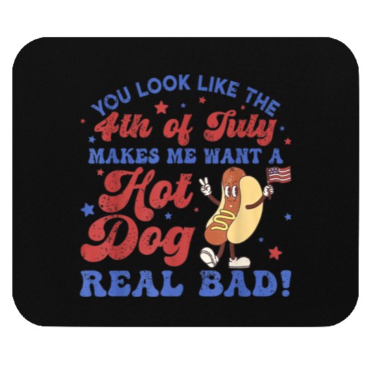 You Look Like 4th Of July Makes Me Want A Hot Dog Mouse Pads