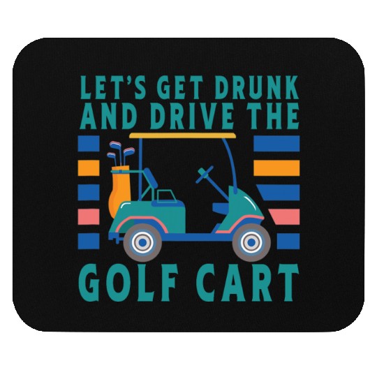 Let's Get Drunk And Drive The Golf Cart Funny Golf Mouse Pads