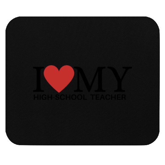 I LOVE MY HIGH SCHOOL TEACHER Mouse Pads