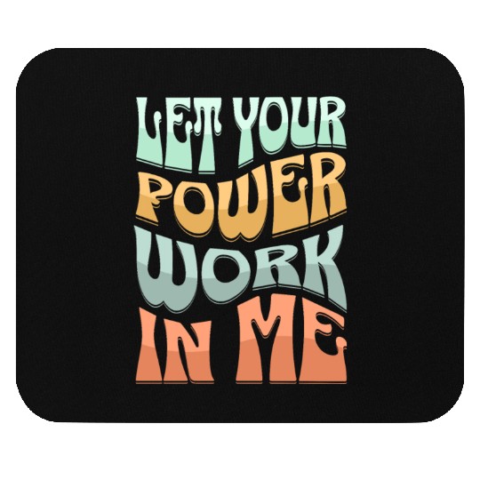 Let your power work in me. Mouse Pads