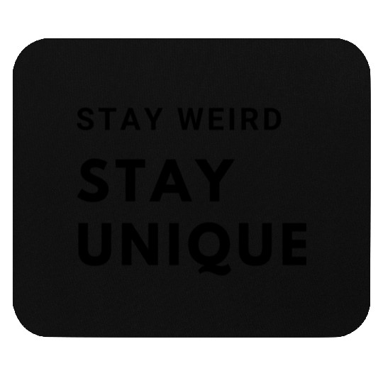 Stay Weird, Stay Unique Mouse Pads