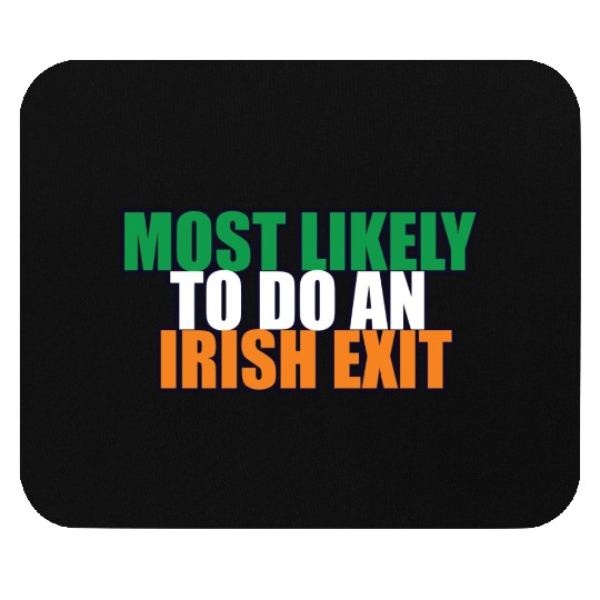 Most Likely To Do An Irish Exit Irish Flag Color Mouse Pads