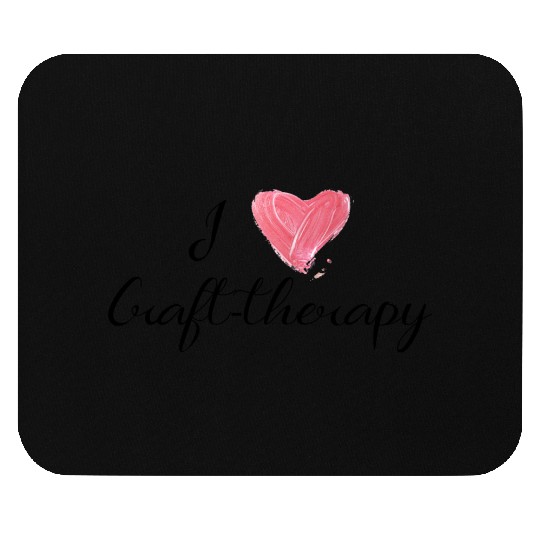 I love craft-therapy Mouse Pads