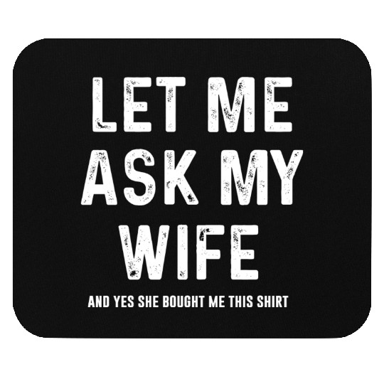 Let Me Ask My Wife Funny Sarcastic Mouse Pads