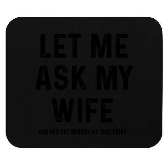 Let Me Ask My Wife and yes she bought me this Mouse Pads