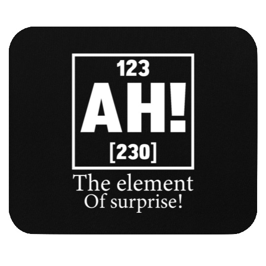 123 AH 230 THE ELEMENT OF SURPRISE Mouse Pads