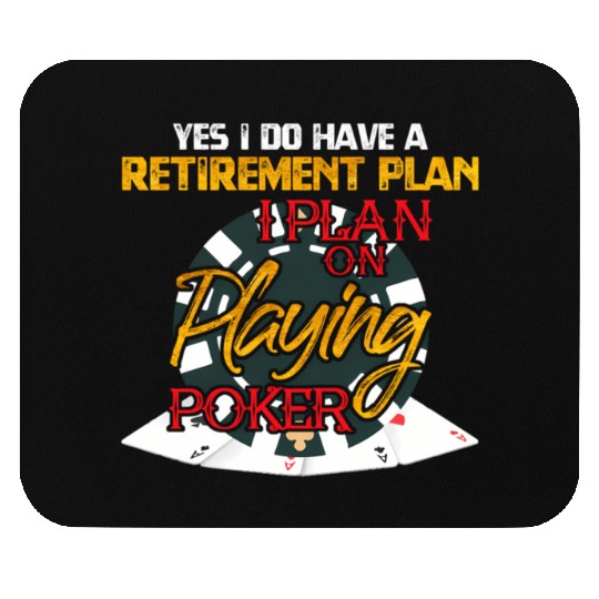 Yes I Do Have A Retirement Plan On Playing Poker C Mouse Pads
