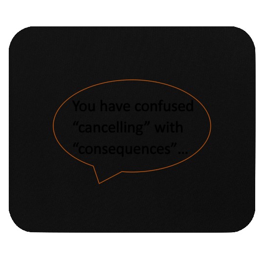 YouHaveConfusedCancellingwithConsequences Black Mouse Pads