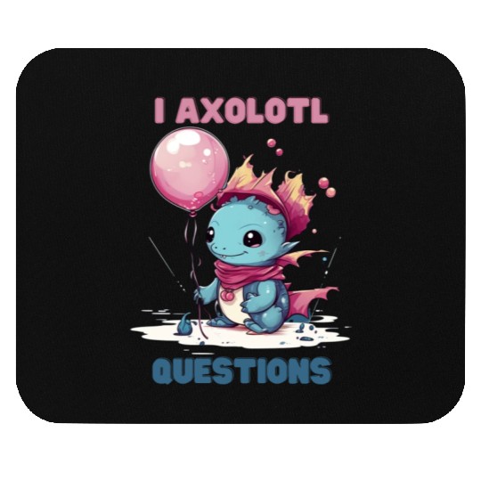 I Axolotl Questions Cute Axolotl Kawaii Mouse Pads