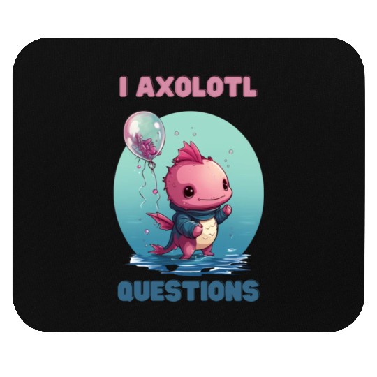 I Axolotl Questions Cute Axolotl Kawaii Mouse Pads