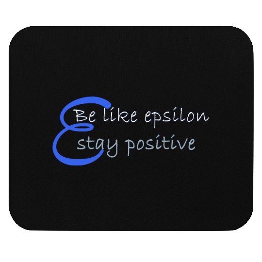 Like Epsilon Stay Positive Funny Math And Calculus Mouse Pads