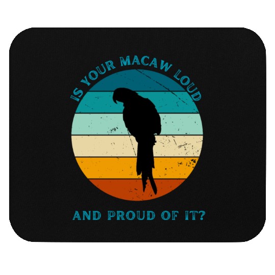 IS YOUR MACAW LOUD Mouse Pads