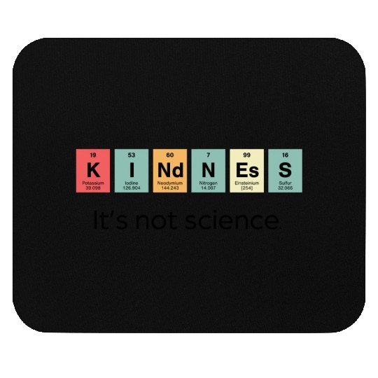 Kindness It s Not Science Mouse Pads