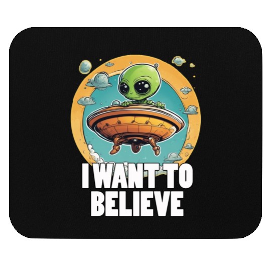 I WANT TO BELIEVE cute alien in spaceship Mouse Pads