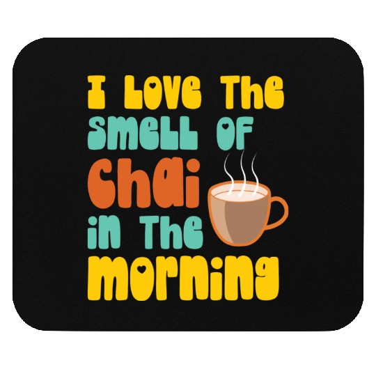 I Love The Smell Of Chai Tea Coffee Latte Lover Mouse Pads